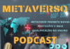 METAVERSO PROMETE NOVAS PROFISSÕES E MAIS QUALIFICAÇÃO NO ENSINO (PODCAST)
